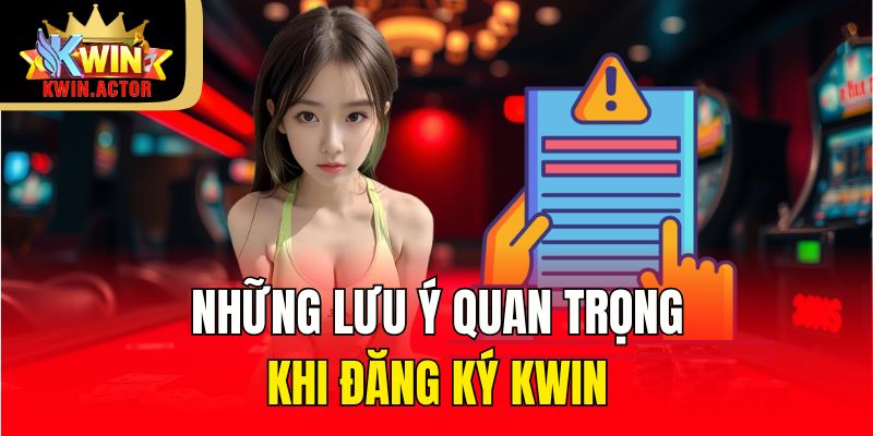 Đăng Ký 3 Những lưu ý quan trọng khi đăng ký KWIN